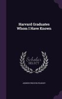 Harvard Graduates Whom I Have Known 1359908595 Book Cover