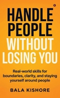 Handle People Without Losing You: Real-world skills for boundaries, clarity, and staying yourself around people B0GQCHVN68 Book Cover