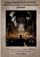 Georgi Wassiljewitsch Swiridow: Musik und Emotion im sowjetischen Zeitalter: Die Vereinigung von russischer Volksmusik und sozialistischem Realismus (German Edition) 338440338X Book Cover