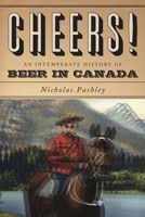Cheers!: A History of Beer in Canada 1554682576 Book Cover