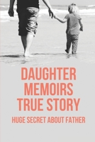 Daughter Memoirs True Story: Huge Secret About Father: Story About Love Deceit B096Z7FB9D Book Cover