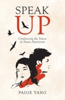 Speak Up: Unsilencing the Voices of Asian Americans 1641373687 Book Cover