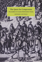 The Quest for Compromise: Peacemakers in Counter-Reformation Vienna 0521027128 Book Cover