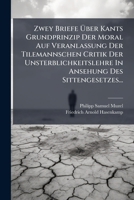 Zwey Briefe Über Kants Grundprinzip Der Moral Auf Veranlassung Der Tilemannschen Critik Der Unsterblichkeitslehre In Ansehung Des Sittengesetzes... 127944536X Book Cover
