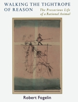 Walking the Tightrope of Reason: The Precarious Life of a Rational Animal 0195177541 Book Cover