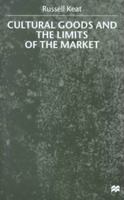 Cultural Goods and the Limits of the Market: Beyond Commercial Modelling 033369225X Book Cover