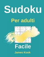 Facile Sudoku per adulti: - 200 griglie sudoku, soluzioni facili da aggiornare. Ottimo per la logica matematica e il lavoro di memoria. James Kook B08928MDFX Book Cover