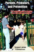 Parents, Predators and Prevention: The Complete Guide to Keeping Your Kids Safe and Confident 1888562153 Book Cover