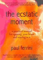 The Ecstatic Moment: A Practical Manual for Opening Your Heart & Staying in It 187915918X Book Cover