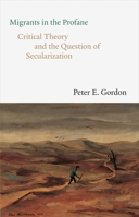 Migrants in the Profane: Critical Theory and the Question of Secularization 0300250762 Book Cover