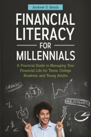 Financial Literacy for Millennials: A Practical Guide to Managing Your Financial Life for Teens, College Students, and Young Adults: A Practical Guide ... Teens, College Students, and Young Adults 1440834024 Book Cover