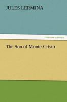 The Son of Monte-Cristo 1546854649 Book Cover