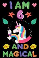 I am 6 And Magical: Happy Magical 6th Birthday Notebook & Sketchbook Journal for 6 Year old Girls and Boys, 100 Pages, 6x9 Unique B-day Diary, blank Composition Book with Unicorn Rainbow Stars Cover,  1096700344 Book Cover