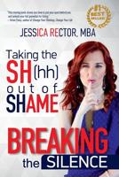 Breaking the Silence : Taking the Sh(hh) Out of Shame 1546379886 Book Cover