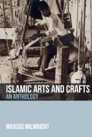 Islamic Arts and Crafts: An Anthology of Sources 1474409199 Book Cover