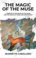 The Magic of the Muse: A Tribute the Magic of the Muse and the Grace of Verse and Knowledge 1965190898 Book Cover