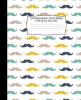 Composition Notebook: Mustache Design | Composition Book| 7.5 X9.25 | 100 Pages| College Rule 1720109168 Book Cover