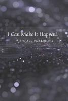 I Can Make It Happen！: It's all possible: Daily Planner, Daily Goal Achieving Planner, Setting Journals to Reach Your Goals and Stay Motivated 1651137579 Book Cover