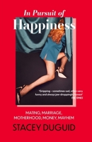 In Pursuit of Happiness: Mating, Marriage, Motherhood, Money, Mayhem 0349435200 Book Cover