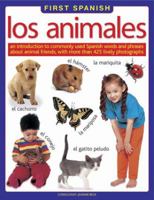 First Spanish: Los Animales: An Introduction to Commonly Used Spanish Words and Phrases about Animal Friends, with More Than 425 Lively Photographs 1861476337 Book Cover