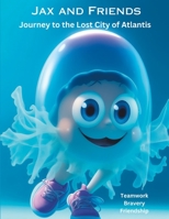 Jax and Friends: Journey to the Lost City of Atlantis B0C6C4FGCR Book Cover