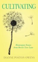 Cultivating: Homespun Essays from Beech Tree Lane 1647042143 Book Cover