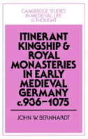 Itinerant Kingship and Royal Monasteries in Early Medieval Germany, c.936-1075 (Cambridge Studies in Medieval Life and Thought: Fourth Series) 0521521831 Book Cover