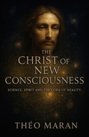 The Christ of the New Consciousness: Science, Spirit, and the Code of Reality B0FJ5ZMH3K Book Cover