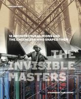 The Invisible Masters: 12 Architectural Icons and the Engineers Who Shaped Them /anglais 8792894089 Book Cover