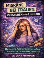 Migräne bei Frauen verstehen und lindern: Hormonelle Auslöser erkennen und den Alltag kontrollierter gestalten (German Edition) B0GQJVSGS2 Book Cover