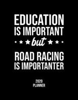 Education Is Important But Road Racing Is Importanter 2020 Planner: Road Racing Fan 2020 Calendar, Funny Design, 2020 Planner for Road Racing Lover, Christmas Gift for Road Racing Lover 1677096764 Book Cover