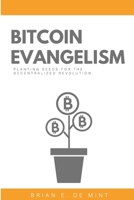 Bitcoin Evangelism: Planting Seeds For The Decentralized Revolution B0B38CX41D Book Cover