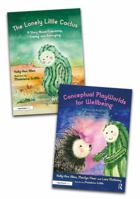 Building Conceptual Playworlds for Wellbeing: The Lonely Little Cactus Story Book and Accompanying Resource Book 1032073640 Book Cover