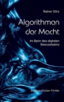 Algorithmen der Macht: Im Bann des digitalen Bewusstseins (German Edition) 3695750294 Book Cover
