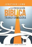 La Predicación Bíblica Transformadora (Recursos Langham Predicación) (Spanish Edition) 6124252295 Book Cover