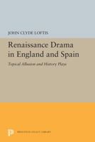 Renaissance Drama in England and Spain: Topical Allusion and History Plays 0691067066 Book Cover