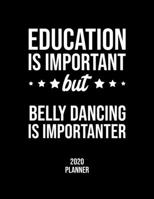 Education Is Important But Belly Dancing Is Importanter 2020 Planner: Belly Dancing Fan 2020 Calendar, Funny Design, 2020 Planner for Belly Dancing Lover, Christmas Gift for Belly Dancing Lover 1677113936 Book Cover