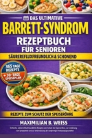 DAS ULTIMATIVE BARRETT-SYNDROM REZEPTBUCH FÜR SENIOREN: Einfache, säurerefluxfreundliche Rezepte zum Schutz der Speiseröhre, zur Linderung von ... Verdauungsgesundheit (German Edition) B0HCJDXN8P Book Cover