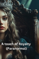 A touch of Royalty (Paranormal) B0DRZ1PYS1 Book Cover