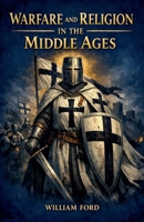 Warfare and Religion in the Middle Ages B0GPB4BHPT Book Cover