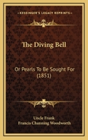 The Diving Bell: Or Pearls To Be Sought For 1120876079 Book Cover