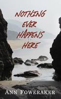 Nothing Ever Happens Here 1909936030 Book Cover