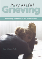 Purposeful Grieving: Embracing God's Plan in the Midst of Loss 0810030063 Book Cover