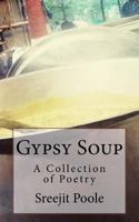 Gypsy Soup: A Collection of Poetry 1534915001 Book Cover