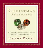 Christmas Abundance &lt;i&gt;a Simple Guide To Discovering The True Meaning Of Christmas&lt;/i&gt; 0785267506 Book Cover