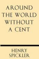 Around the world without a cent 1628452323 Book Cover