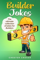 Builder Jokes: Huge Collection of Funny Jokes For Builders 1671092651 Book Cover