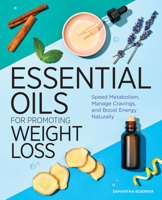 Essential Oils for Promoting Weight Loss: Speed Metabolism, Manage Cravings, and Boost Energy Naturally 1646114949 Book Cover