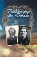 Following the Echoes: The Quest to Uncover a True Wartime Story of Love, Loss, and Legacy 1039188397 Book Cover