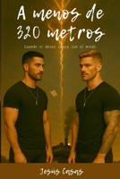 A Menos De 320 Metros (Distancias que Duelen) (Spanish Edition) B0F89ZS7YB Book Cover